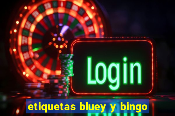 etiquetas bluey y bingo