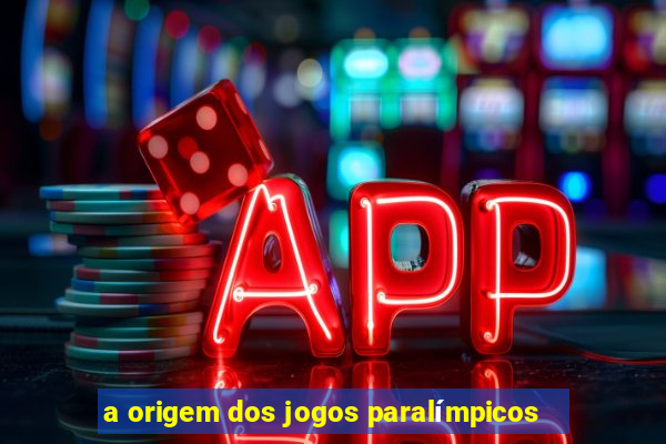 a origem dos jogos paralímpicos