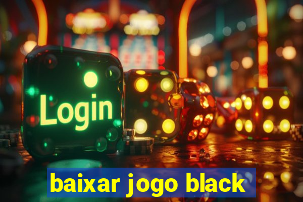 baixar jogo black