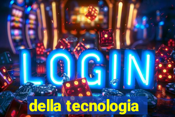 della tecnologia