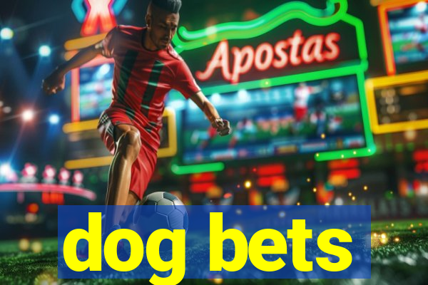 dog bets