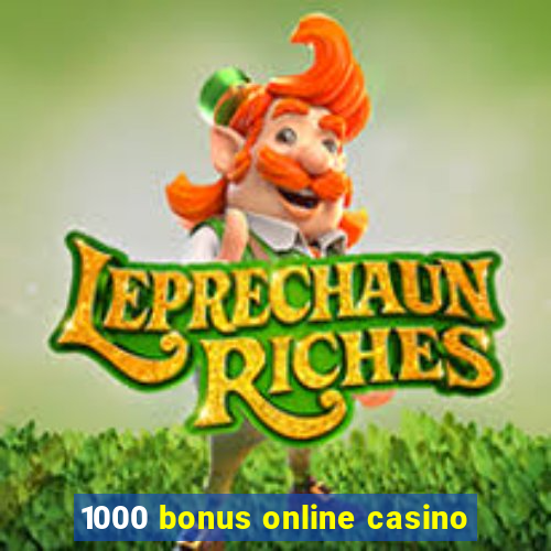 1000 bonus online casino