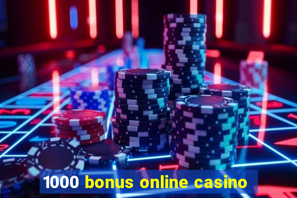 1000 bonus online casino