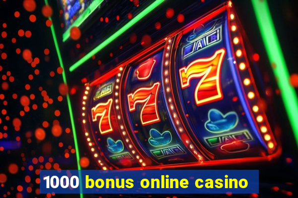 1000 bonus online casino