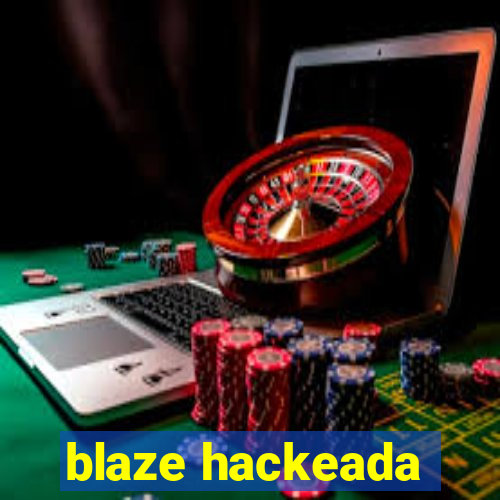 blaze hackeada