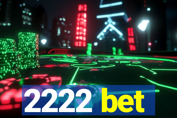 2222 bet