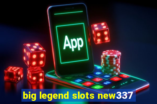 big legend slots new337