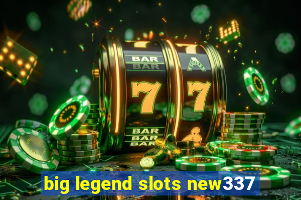 big legend slots new337