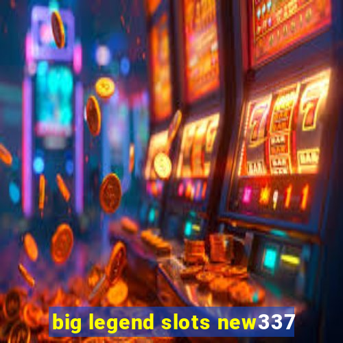 big legend slots new337