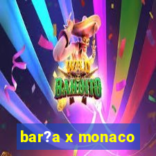 bar?a x monaco