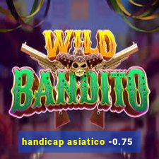 handicap asiatico -0.75