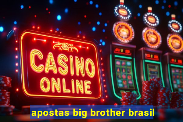 apostas big brother brasil