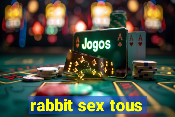 rabbit sex tous