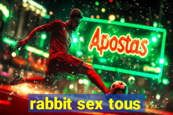 rabbit sex tous