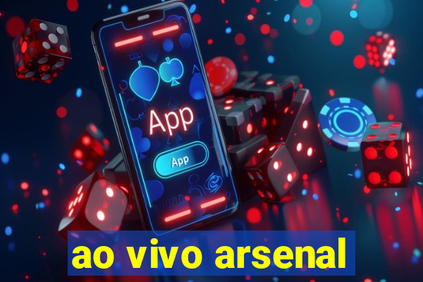 ao vivo arsenal