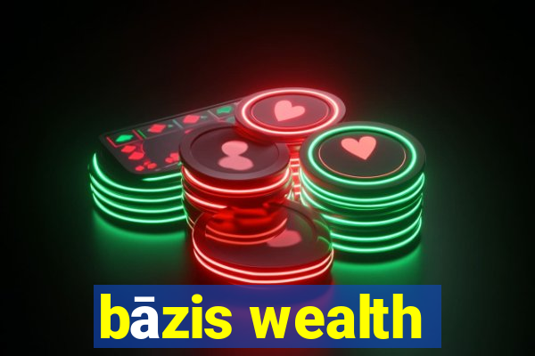 bāzis wealth