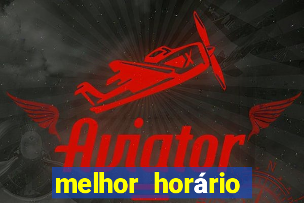 melhor horário para jogar fortune touro hoje