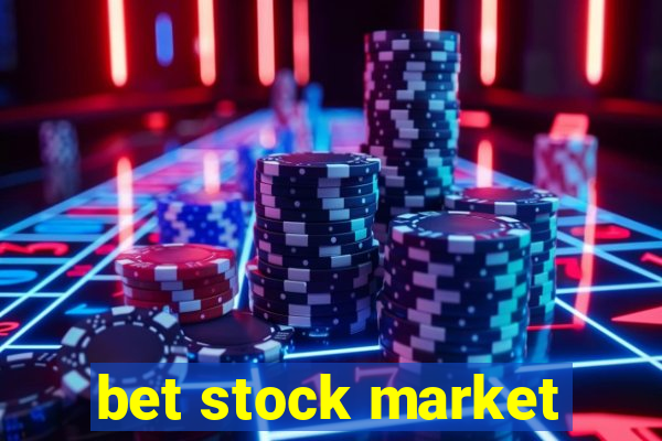 bet stock market