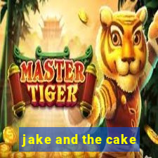 jake and the cake