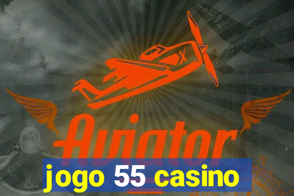 jogo 55 casino