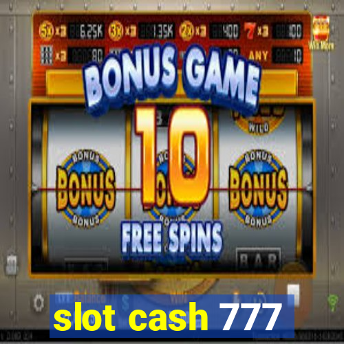 slot cash 777