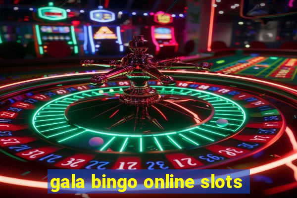 gala bingo online slots