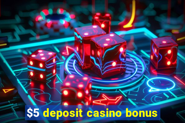 $5 deposit casino bonus