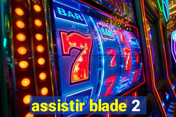 assistir blade 2