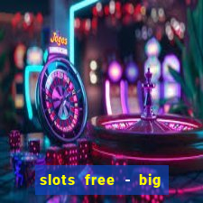 slots free - big win casino