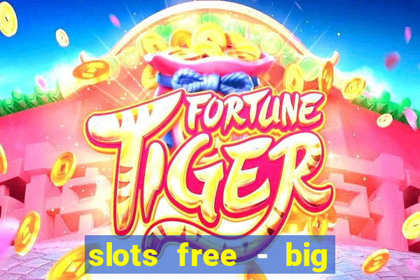 slots free - big win casino