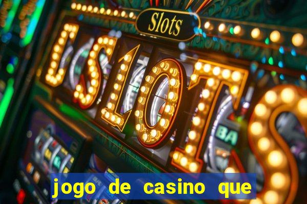 jogo de casino que ganha dinheiro de verdade