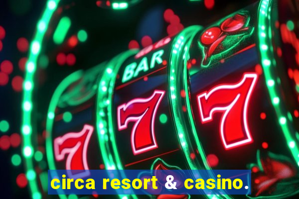 circa resort & casino.