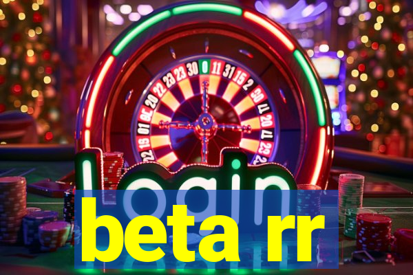 beta rr