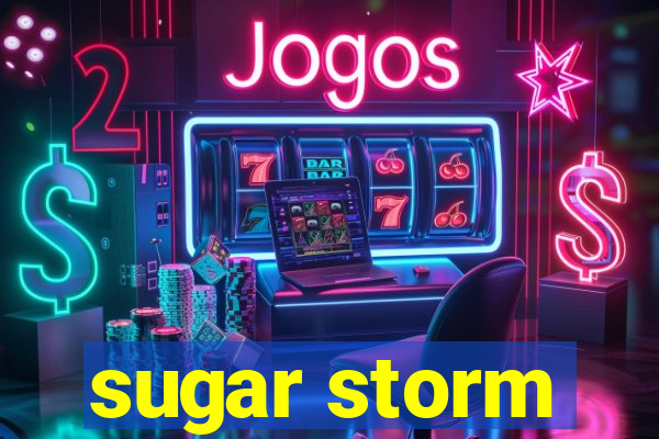 sugar storm