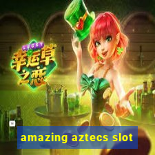 amazing aztecs slot