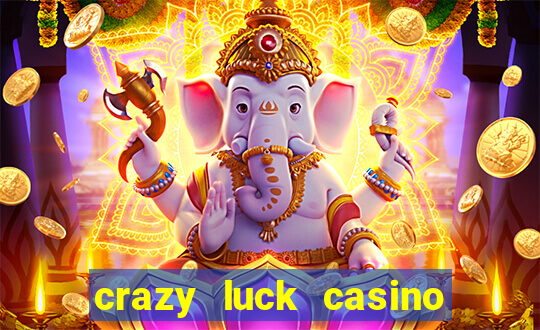 crazy luck casino no deposit bonus 2024