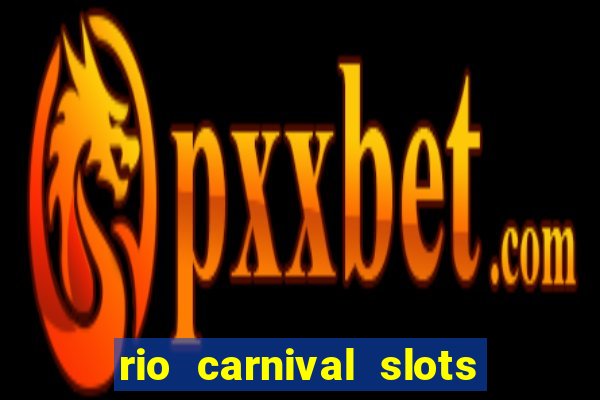 rio carnival slots paga mesmo