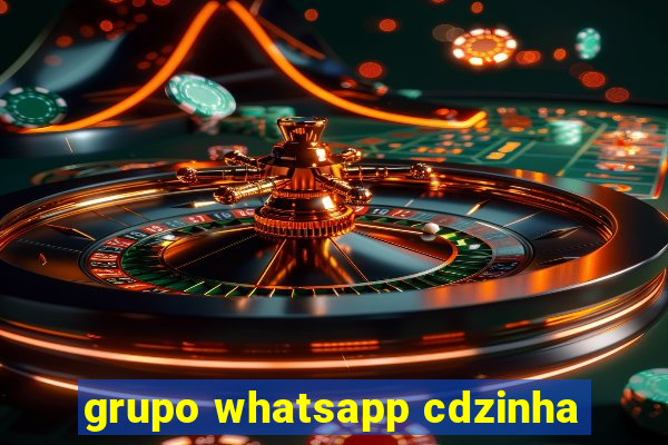 grupo whatsapp cdzinha