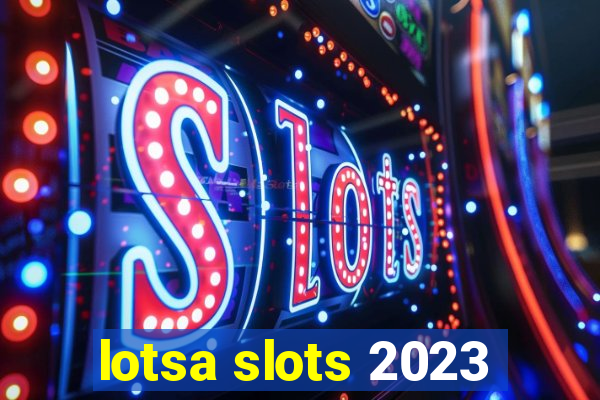 lotsa slots 2023