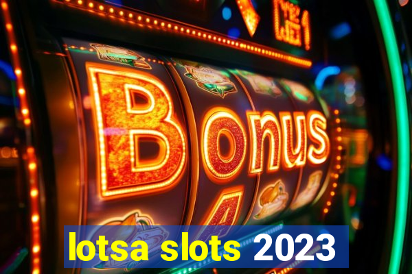 lotsa slots 2023