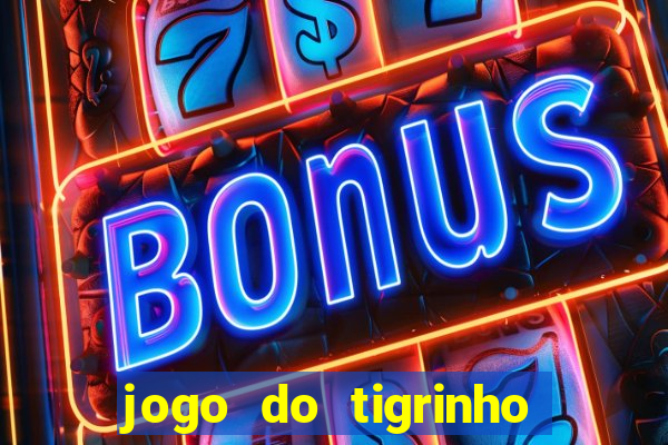 jogo do tigrinho qual o melhor