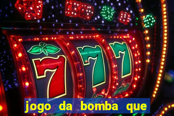 jogo da bomba que ganha dinheiro