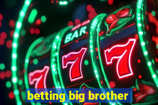 betting big brother