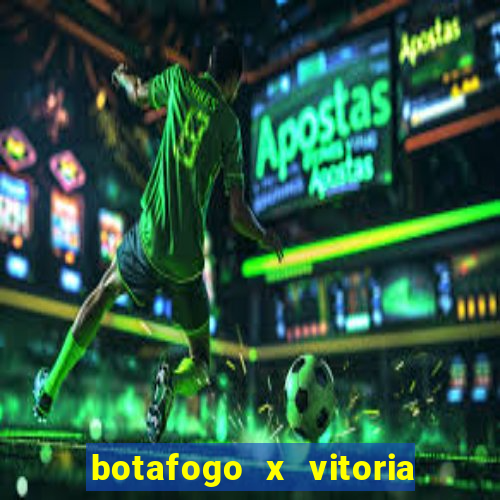 botafogo x vitoria onde assistir