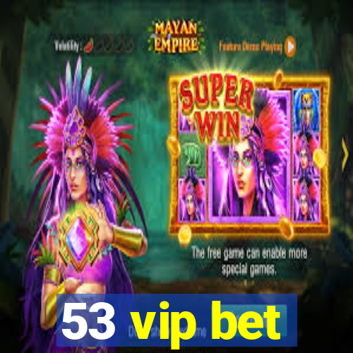 53 vip bet