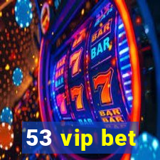 53 vip bet