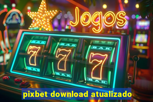 pixbet download atualizado