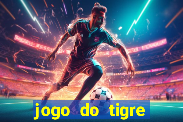 jogo do tigre ganha dinheiro