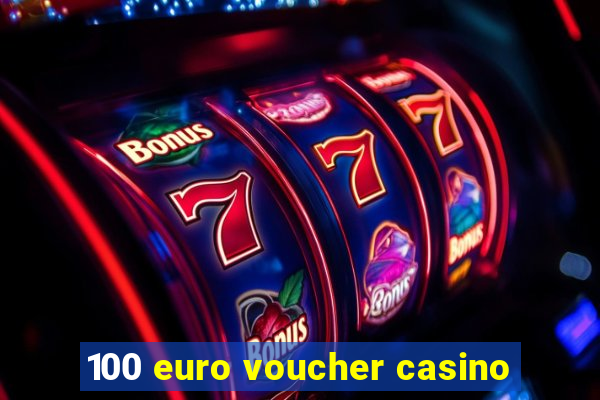 100 euro voucher casino