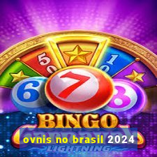 ovnis no brasil 2024